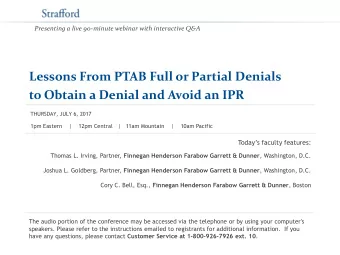 to Obtain a Denial and Avoid an IPR  THURSDAY, JULY 6, 2017  1pm Eastern    |    12pm Central   |