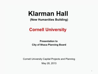 Klarman Hall  (New Humanities Building)  Cornell University  Presentation to  City of Ithaca