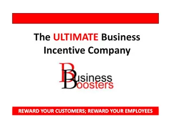 The ULTIMATE Business  Incentive Company  REWARD YOUR CUSTOMERS; REWARD YOUR EMPLOYEES  REWARD YOUR