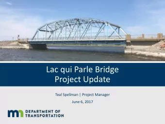 Lac qui Parle Bridge  Project Update  Teal Spellman | Project Manager  June 6, 2017  Agenda