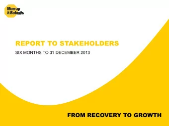 REPORT TO STAKEHOLDERS  SIX MONTHS TO 31 DECEMBER 2013  FROM RECOVERY TO GROWTH  Recovery &amp;