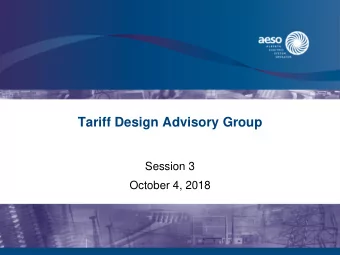 Tariff Design Advisory Group  Session 3  October 4, 2018  Agenda Time # min Agenda Items Presenter