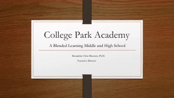 College Park Academy  A Blended Learning Middle and High School  Bernadette Ortiz-Brewster, Ph.D.