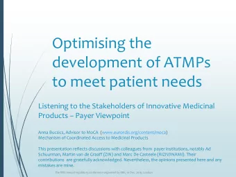 Optimising the  development of ATMPs  to meet patient needs  Listening to the Stakeholders of