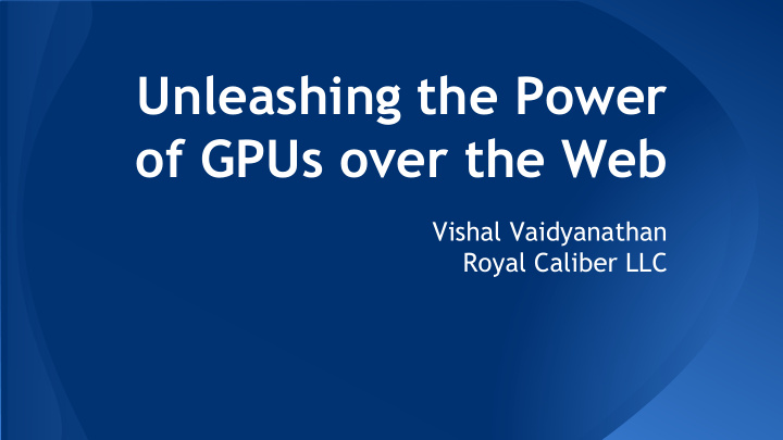 unleashing the power of gpus over the web