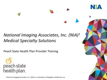National Imaging Associates, Inc. (NIA) 1  Medical Specialty Solutions  Peach State Health Plan