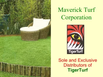 Maverick Turf  Corporation  Sole and Exclusive  Distributors of  TigerTurf  TigerTurf