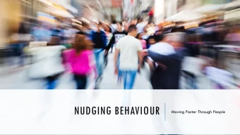 NUDGING BEHAVIOUR  Moving Faster Through People  AGENDA  1. MENTAL SHORTCUTS &amp;  2. BEHAVIOURAL