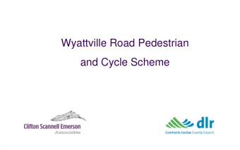 Wyattville Road Pedestrian  and Cycle Scheme  Main Project Brief  Preliminary design of cycle and