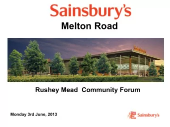 Melton Road  Rushey Mead  Community Forum  Monday 3rd June, 2013  The Plans Construction Update  1.