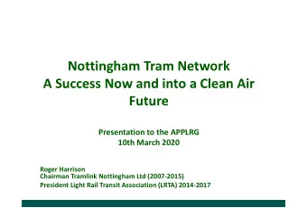Nottingham Tram Network  A Success Now and into a Clean Air  Future  Presentation to the APPLRG
