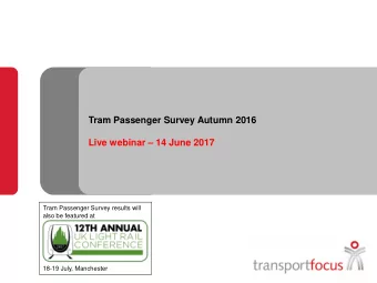 Tram Passenger Survey Autumn 2016 Live webinar  14 June 2017  Tram Passenger Survey results will