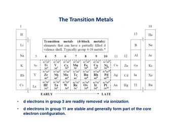 The Transition Metals   d electrons in group 3 are readily removed via ionization .    d