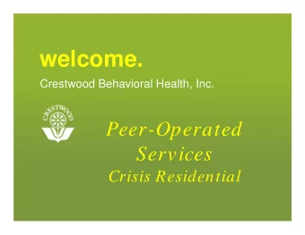 welcome.  Crestwood Behavioral Health, Inc.  Peer-Operated  Services  Crisis Residential  Peers in