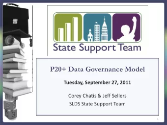P20+ Data Governance Model  Tuesday, September 27, 2011  Corey Chatis &amp; Jeff Sellers  SLDS