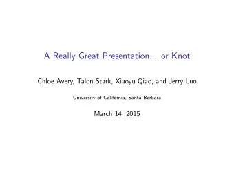 A Really Great Presentation... or Knot  Chloe Avery, Talon Stark, Xiaoyu Qiao, and Jerry Luo