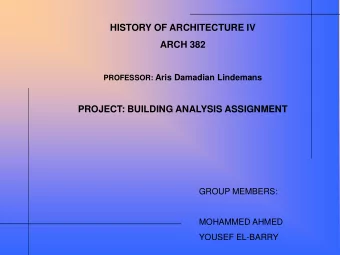 HISTORY OF ARCHITECTURE IV  ARCH 382 PROFESSOR: Aris Damadian Lindemans  PROJECT: BUILDING ANALYSIS