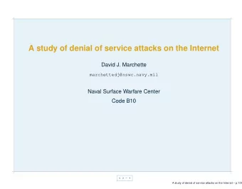 A study of denial of service attacks on the Internet  David J. Marchette  marchettedj@nswc.navy.mil
