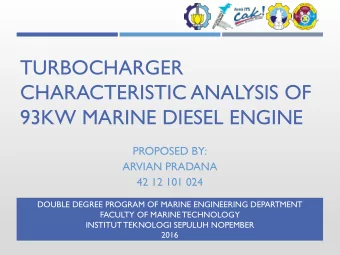 TURBOCHARGER  CHARACTERISTIC ANALYSIS OF  93KW MARINE DIESEL ENGINE  PROPOSED BY:  ARVIAN PRADANA