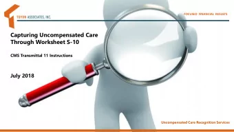 Capturing Uncompensated Care  Through Worksheet S-10  CMS Transmittal 11 Instructions  July 2018  1