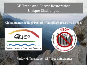 GE Trees and Forest Restoration  Unique Challenges  Glo  lobal  l Ju  Justice Ecology Project