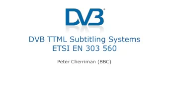 DVB TTML Subtitling Systems  ETSI EN 303 560  Peter Cherriman (BBC) DVBs ETSI EN 303 560  DVB