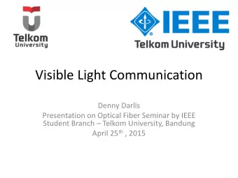 Visible Light Communication  Denny Darlis  Presentation on Optical Fiber Seminar by IEEE Student