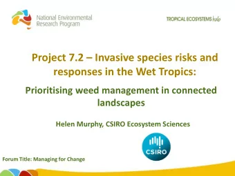 Project 7.2  Invasive species risks and  responses in the Wet Tropics: Prioritising weed