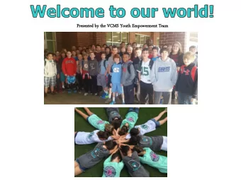 Present  nted  ed by the VC  VCMS Youth  h Empower  owerment  nt Team  A Little Bit About Our