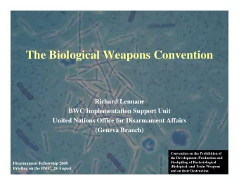 The Biological Weapons Convention  Richard Lennane  BWC Implementation Support Unit  United Nations