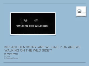 IMPLANT DENTISTRY: ARE WE SAFE? OR ARE WE  WALKING ON THE WILD SIDE? DR RAJAN PATEL  ITI