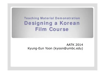 Designing a Korean  Film  Course  AATK 2014  Kyung-Eun Yoon (kyoon@umbc.edu)  Background