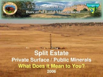 Split Estate  Private Surface / Public Minerals  What Does it Mean to You?  2006  Overview of