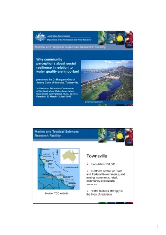 Townsville    Population 160,000    Northern centre for State  and Federal Governments, and