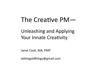 The  Crea(ve  PM    Unleashing  and  Applying    Your  Innate  Crea(vity