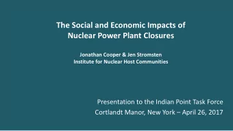 The Social and Economic Impacts of  Nuclear Power Plant Closures  Jonathan Cooper &amp; Jen