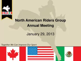 North American Riders Group  Annual Meeting  January 29, 2013  Agenda  Finalize 2013 Board