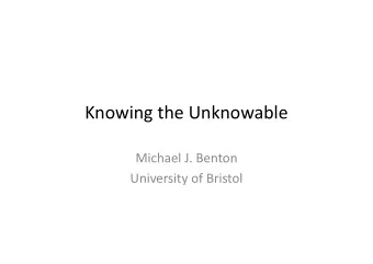 Knowing the Unknowable  Michael J. Benton  University of Bristol  Historical sciences  Differ