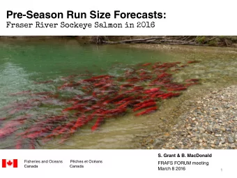 Pre-Season Run Size Forecasts:  Fraser River Sockeye Salmon in 2016  S. Grant &amp; B. MacDonald
