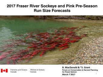 2017 Fraser River Sockeye and Pink Pre-Season Run Size Forecasts  B. MacDonald &amp; *S. Grant