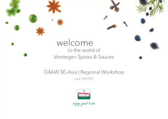 welcome  to the world of  Verstegen Spices &amp; Sauces  1  G4AW SE-Asia | Regional Workshop  June