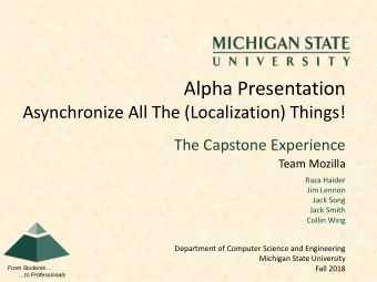Alpha Presentation  Asynchronize All The (Localization) Things!  The Capstone Experience  Team