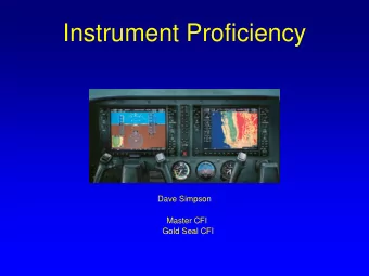 Instrument Proficiency  Dave Simpson  Master CFI  Gold Seal CFI  Objectives  Review IFR