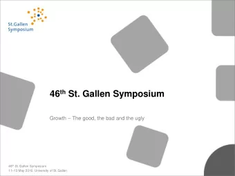 46 th St. Gallen Symposium Growth  The good, the bad and the ugly 46 th St. Gallen Symposium 11