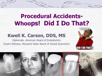 Whoo ps!  Did I Do That?  Kweli K. Carson, DDS, MS  Diplomate, American Board of Endodontics