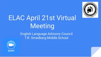 ELAC April 21st Virtual  Meeting  English Language Advisory Council  T.R. Smedberg Middle School