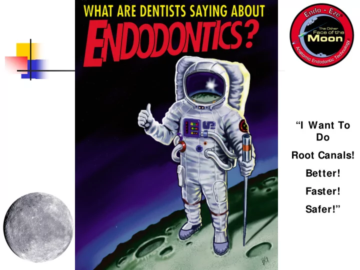 i want to do root canals better faster safer endodontics
