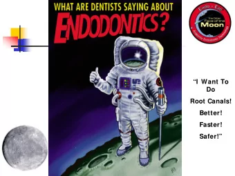 I  Want To  Do  Root Canals!  Better!  Faster!  Safer!  Endodontics and  The Other Face of