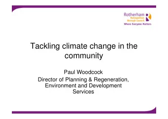 Tackling climate change in the  community  Paul Woodcock  Director of Planning &amp; Regeneration,