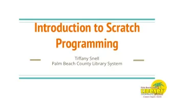Introduction to Scratch  Programming  Tiffany Snell  Palm Beach County Library System  What is